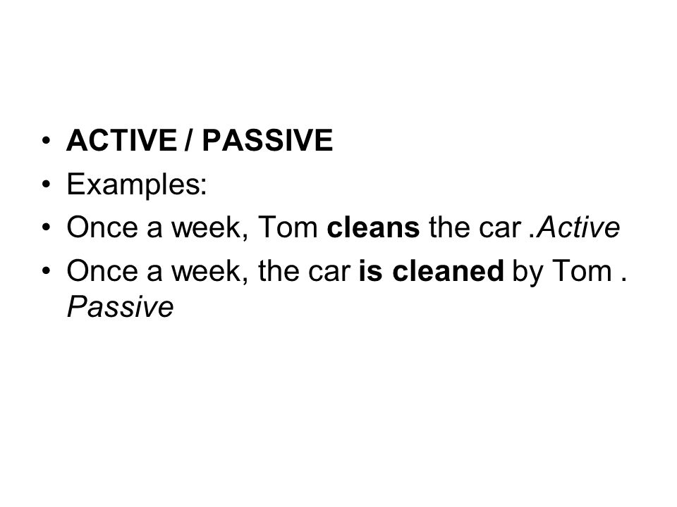 ACTIVE / PASSIVE Examples: Once a week, Tom cleans the car.