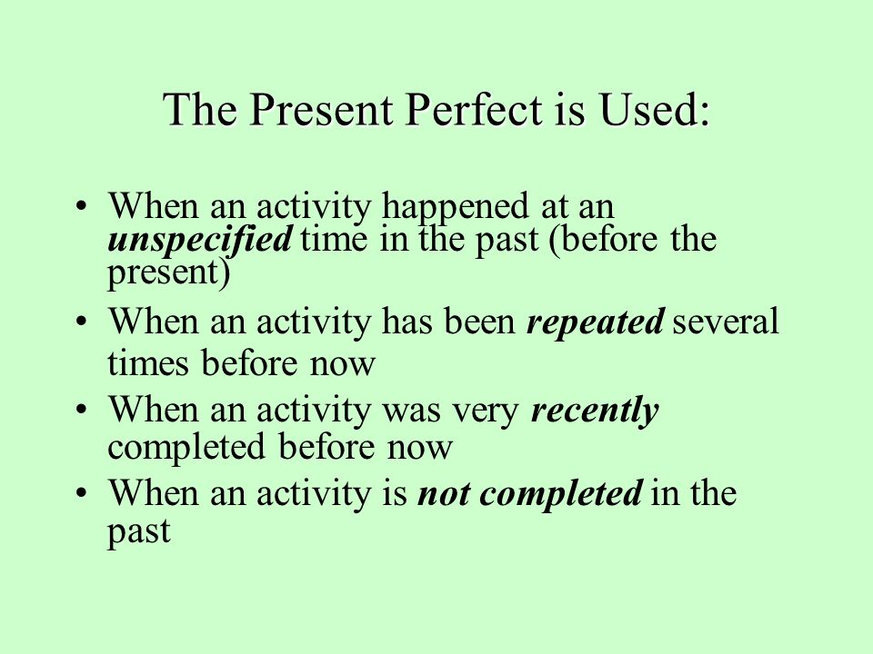 The Present Perfect is Used: