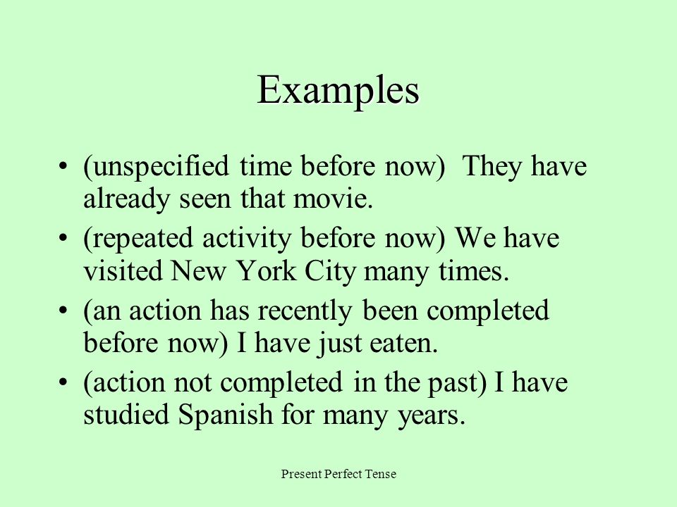 Examples (unspecified time before now) They have already seen that movie. (repeated activity before now) We have visited New York City many times.