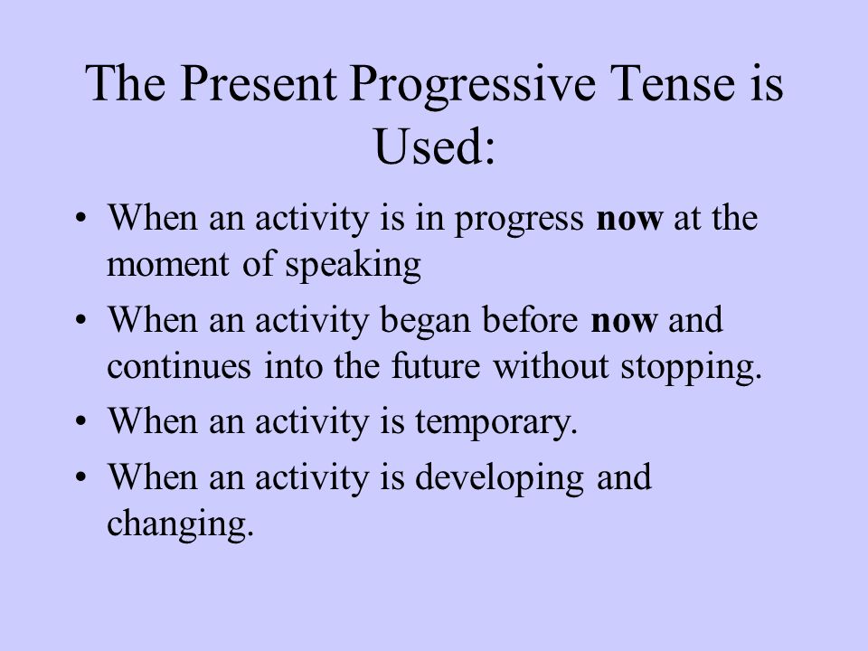 The Present Progressive Tense is Used: