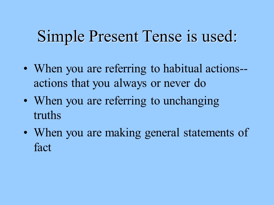 Simple Present Tense is used: