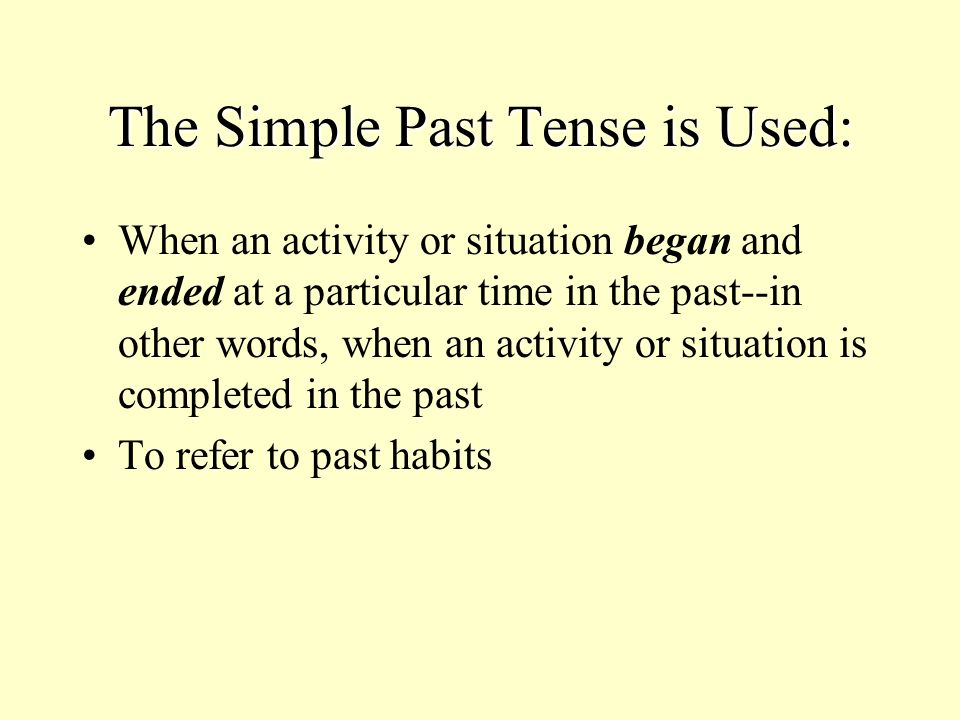 The Simple Past Tense is Used: