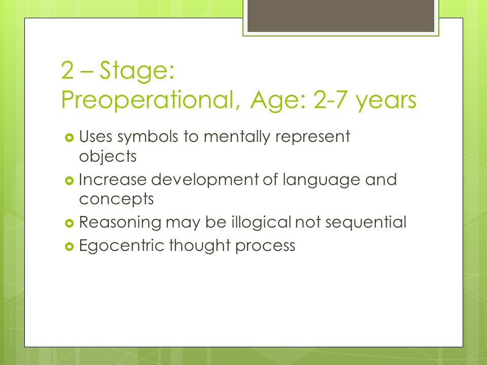 2 – Stage: Preoperational, Age: 2-7 years
