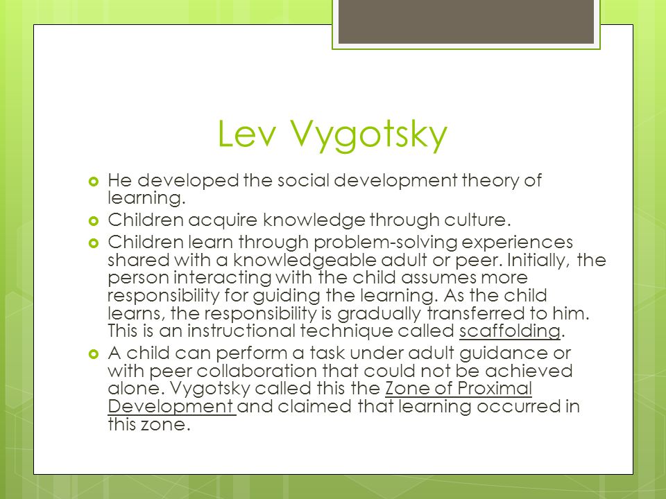Lev Vygotsky He developed the social development theory of learning.