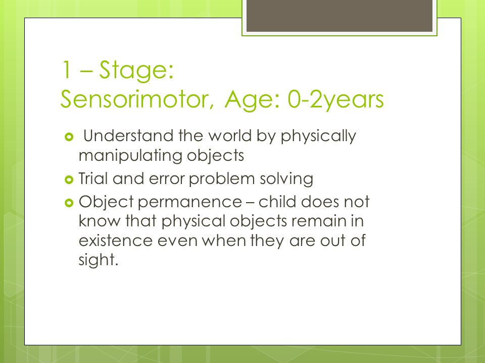 1 – Stage: Sensorimotor, Age: 0-2years