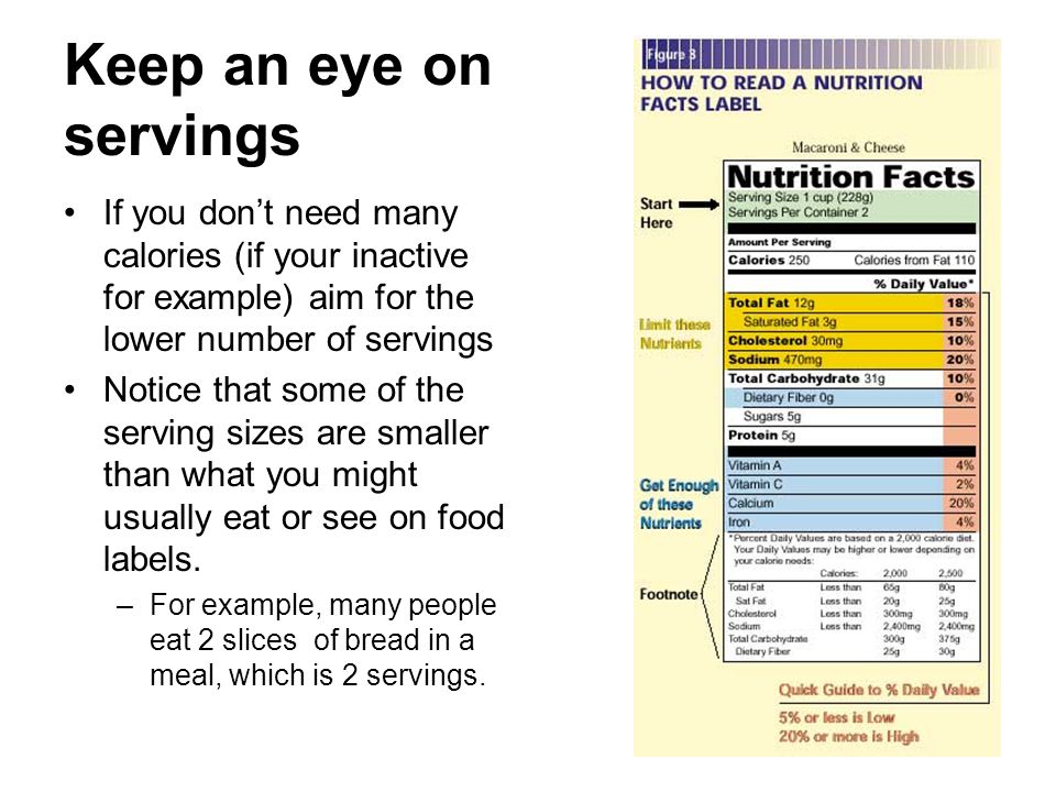 Keep an eye on servings If you don’t need many calories (if your inactive for example) aim for the lower number of servings.
