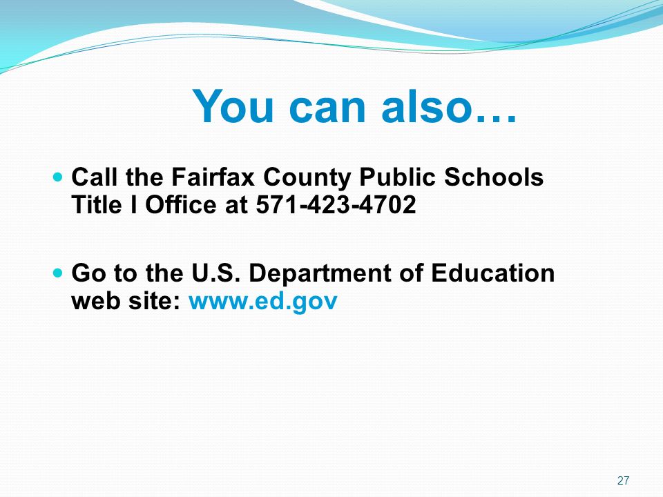You can also… Call the Fairfax County Public Schools Title I Office at