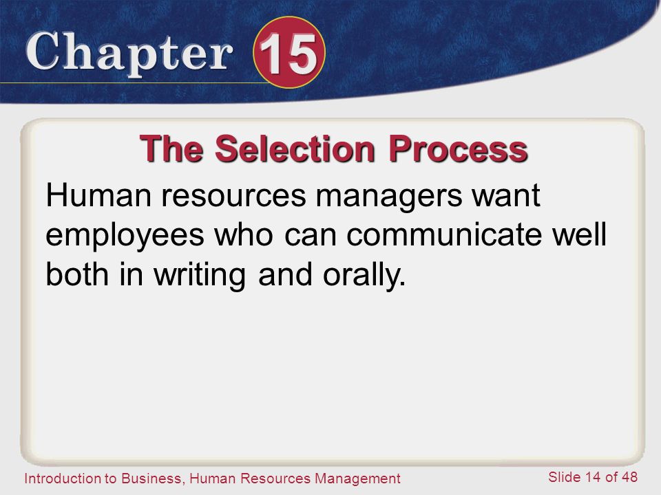 The Selection Process Human resources managers want employees who can communicate well both in writing and orally.
