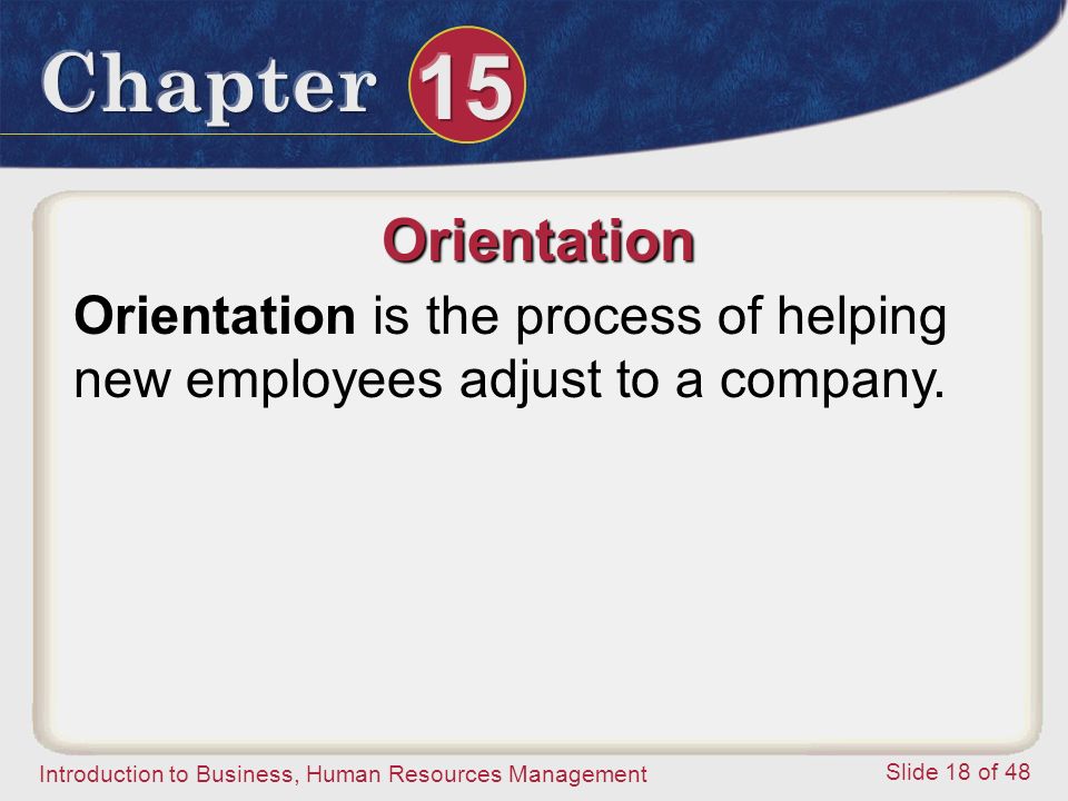 Orientation Orientation is the process of helping new employees adjust to a company.