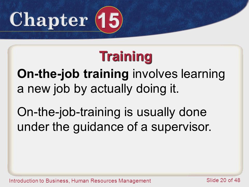 Training On-the-job training involves learning a new job by actually doing it.