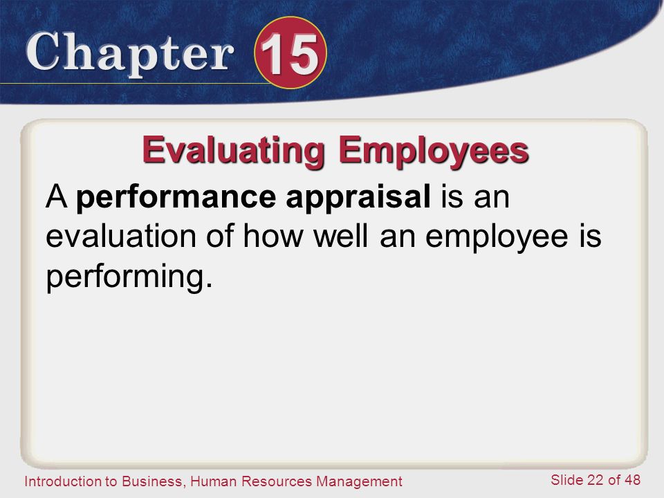 Evaluating Employees A performance appraisal is an evaluation of how well an employee is performing.