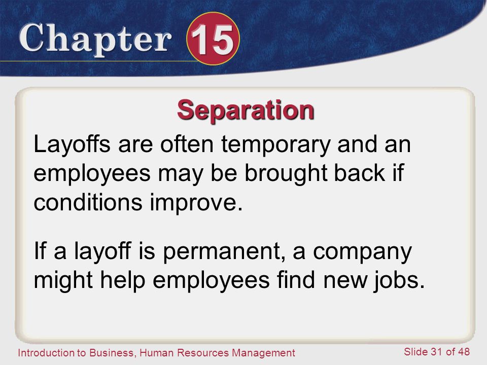 Separation Layoffs are often temporary and an employees may be brought back if conditions improve.