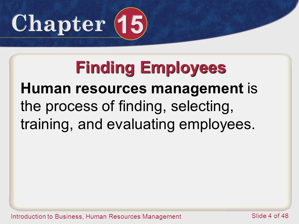 Finding Employees Human resources management is the process of finding, selecting, training, and evaluating employees.