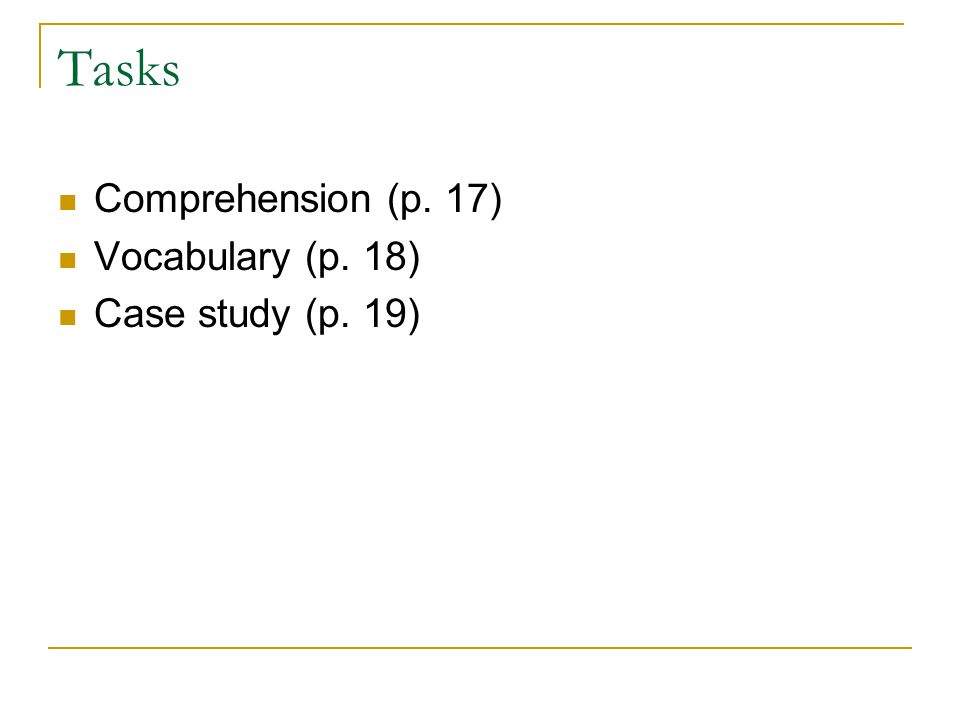Tasks Comprehension (p. 17) Vocabulary (p. 18) Case study (p. 19)