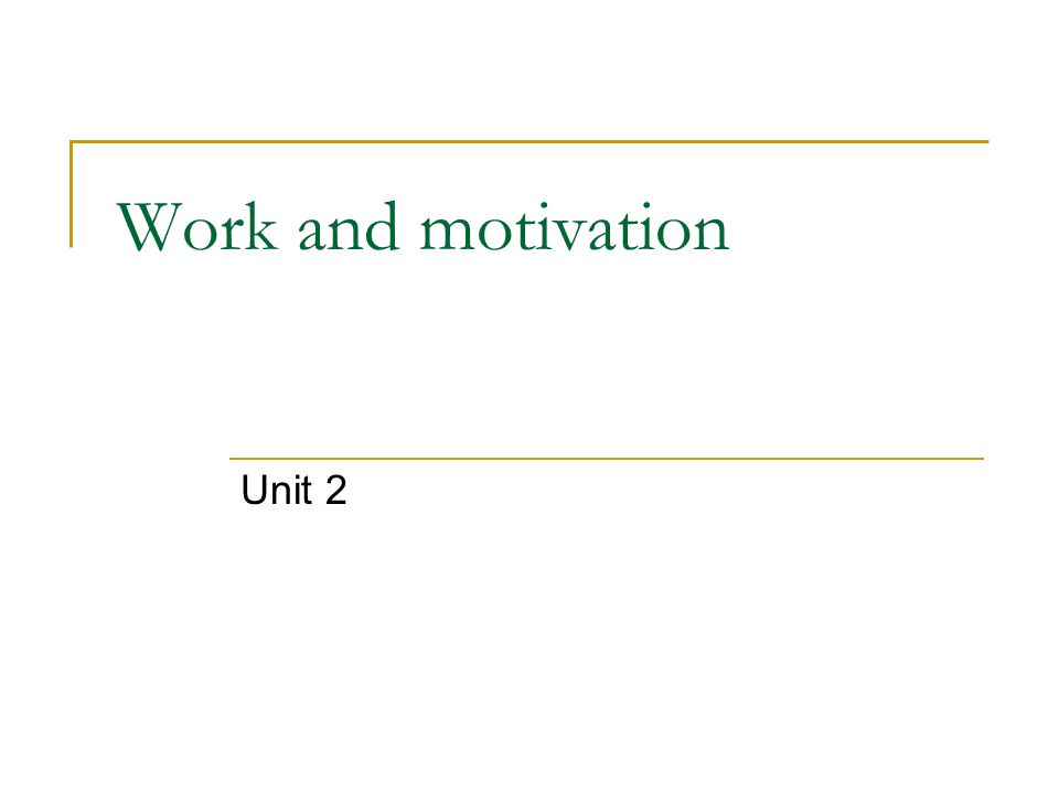 Work and motivation Unit 2