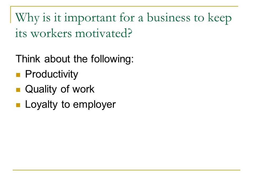 Why is it important for a business to keep its workers motivated