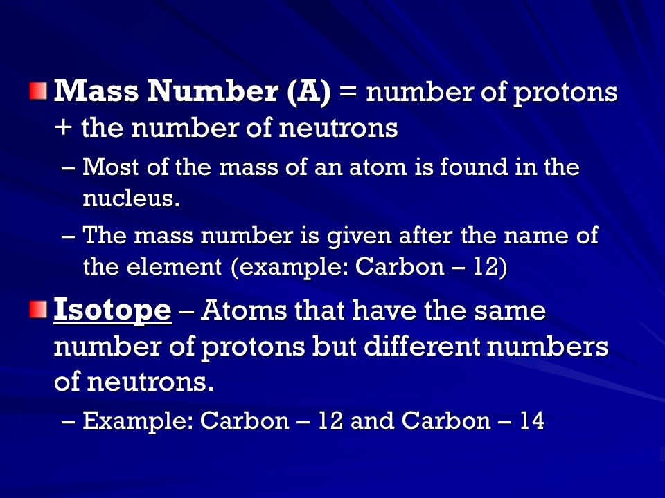 Mass Number (A) = number of protons + the number of neutrons