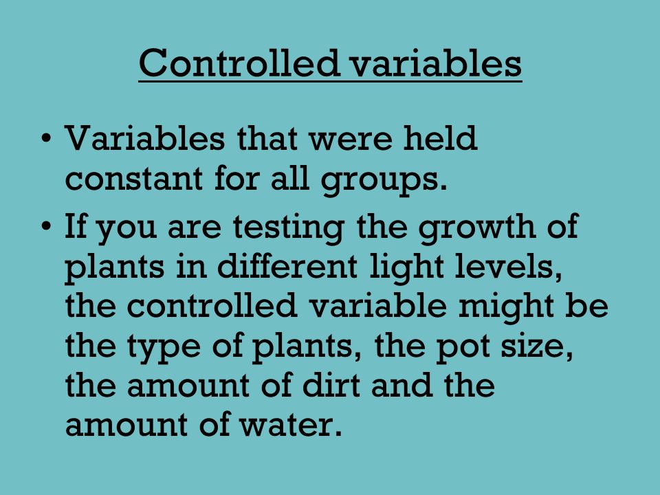 Controlled variables Variables that were held constant for all groups.