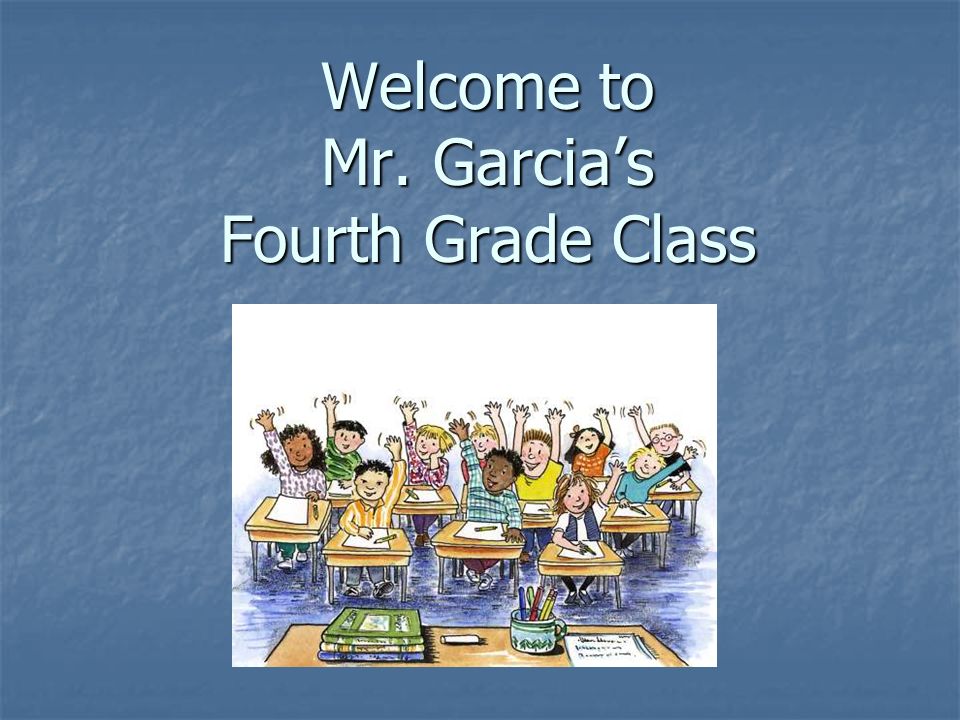 Welcome to Mr. Garcia’s Fourth Grade Class