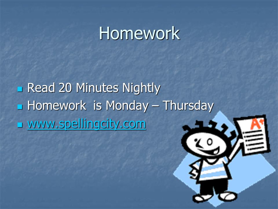 Homework Read 20 Minutes Nightly Homework is Monday – Thursday