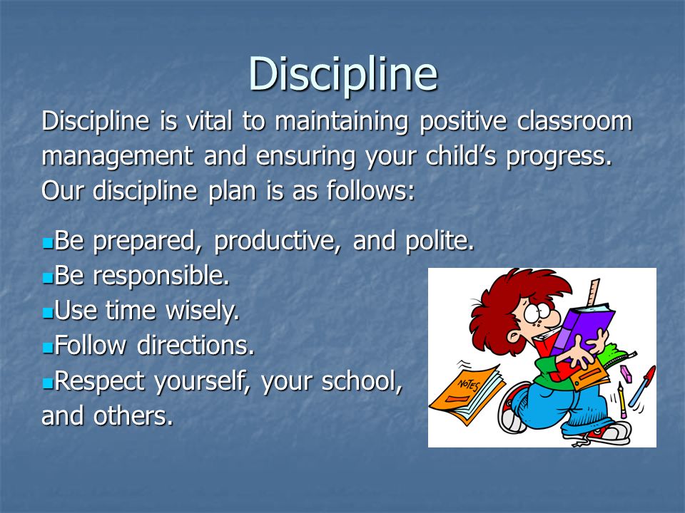 Discipline Discipline is vital to maintaining positive classroom