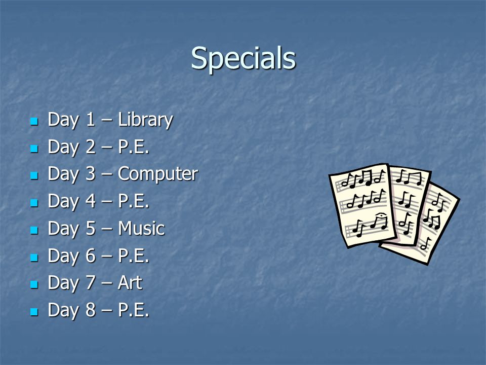 Specials Day 1 – Library Day 2 – P.E. Day 3 – Computer Day 4 – P.E.