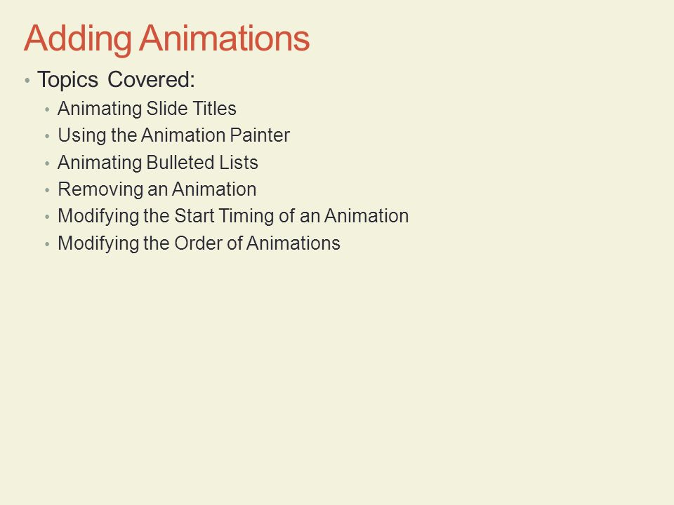 Adding Animations Topics Covered: Animating Slide Titles