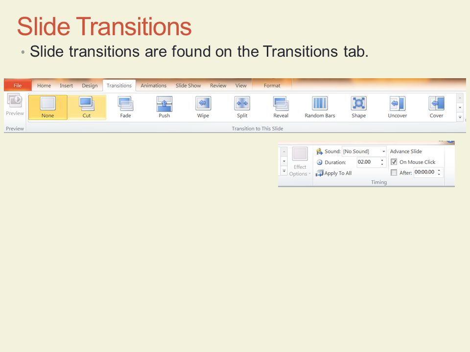 Slide Transitions Slide transitions are found on the Transitions tab.
