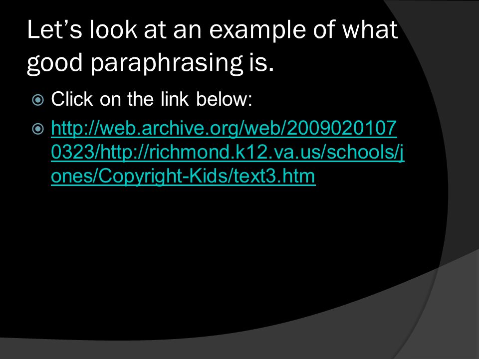 Let’s look at an example of what good paraphrasing is.
