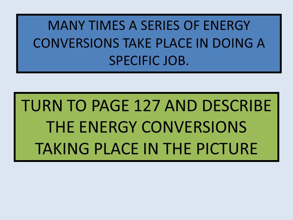 MANY TIMES A SERIES OF ENERGY CONVERSIONS TAKE PLACE IN DOING A SPECIFIC JOB.