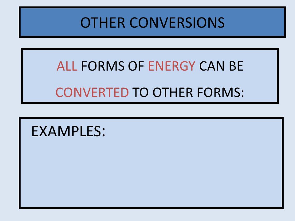 ALL FORMS OF ENERGY CAN BE CONVERTED TO OTHER FORMS: