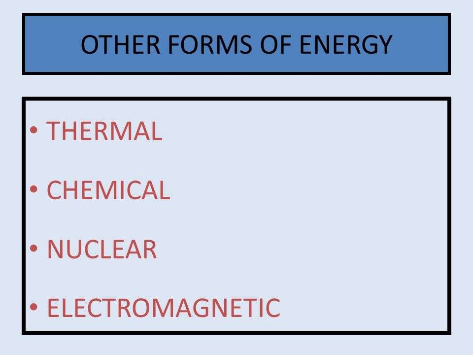 OTHER FORMS OF ENERGY THERMAL CHEMICAL NUCLEAR ELECTROMAGNETIC