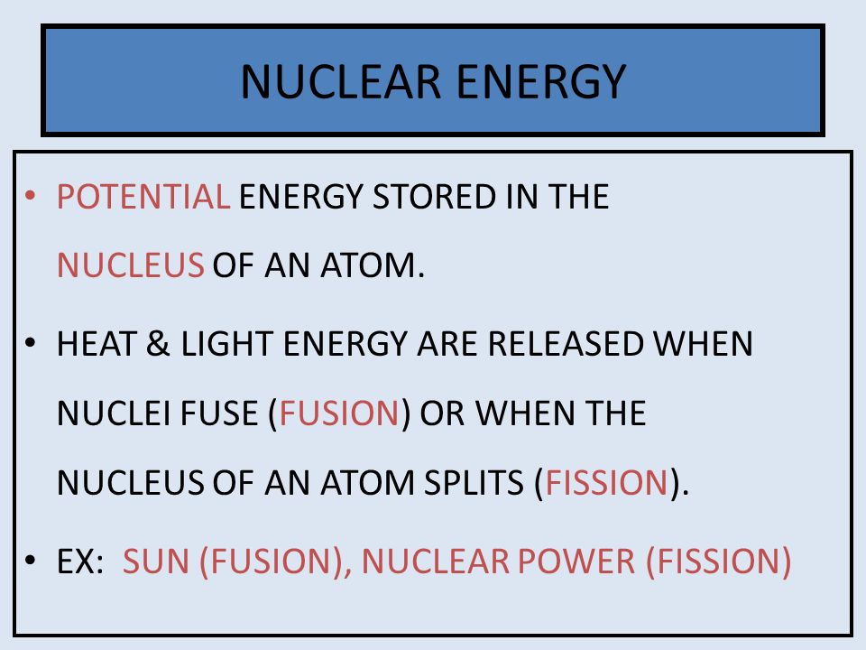 NUCLEAR ENERGY POTENTIAL ENERGY STORED IN THE NUCLEUS OF AN ATOM.
