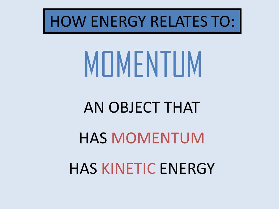 AN OBJECT THAT HAS MOMENTUM HAS KINETIC ENERGY