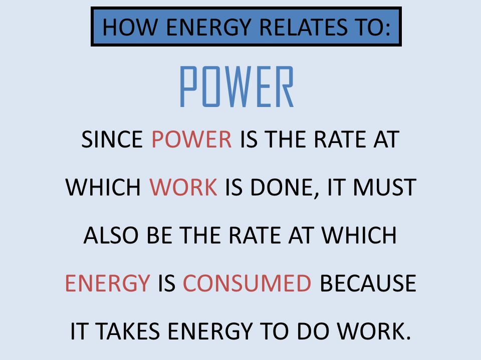 POWER HOW ENERGY RELATES TO: