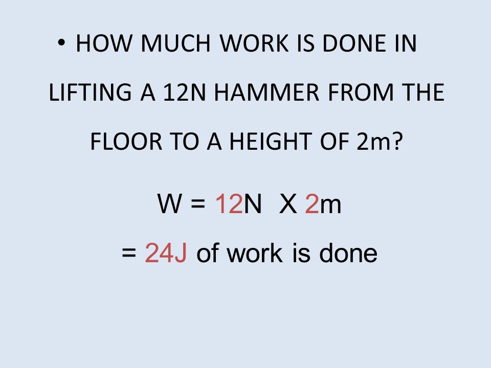 HOW MUCH WORK IS DONE IN LIFTING A 12N HAMMER FROM THE FLOOR TO A HEIGHT OF 2m