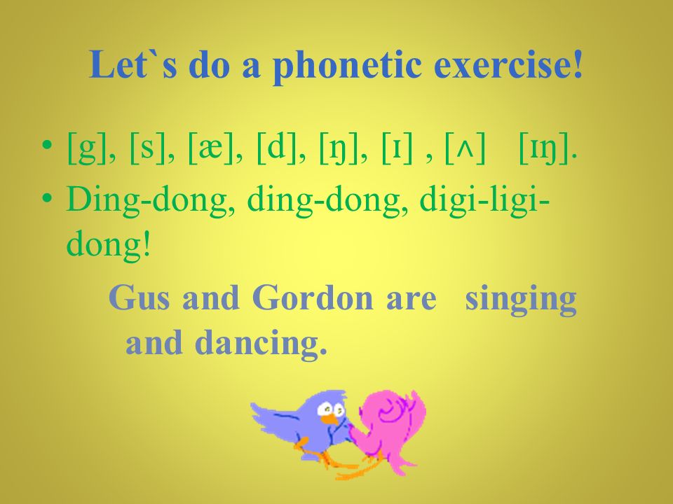 Let`s do a phonetic exercise!
