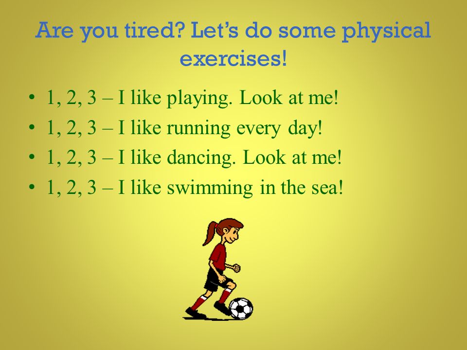 Are you tired Let’s do some physical exercises!