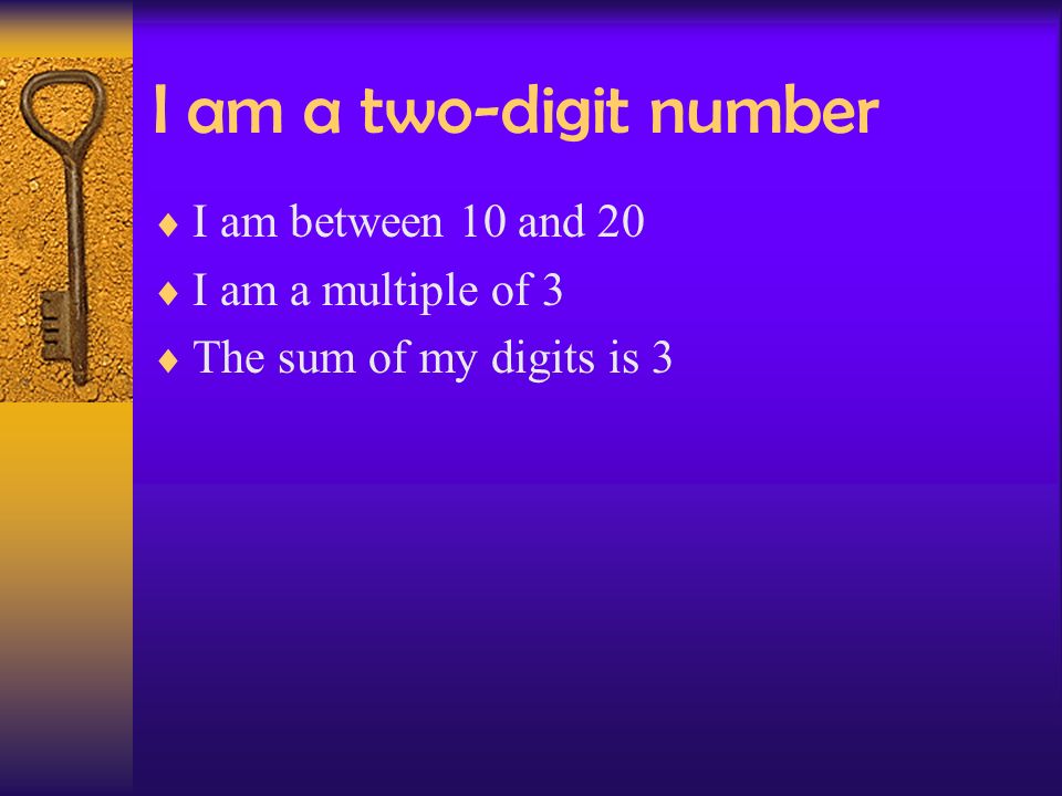 I am a two-digit number I am between 10 and 20 I am a multiple of 3