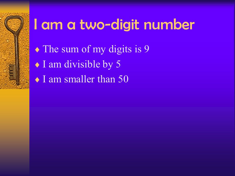 I am a two-digit number The sum of my digits is 9 I am divisible by 5