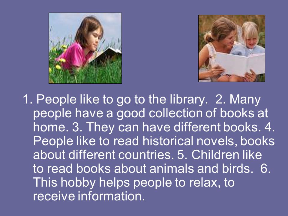 1. People like to go to the library. 2