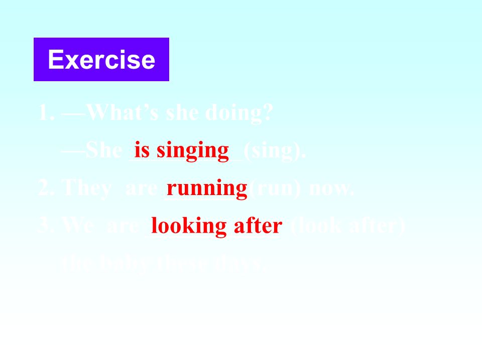 Exercise 1. —What’s she doing —She (sing).