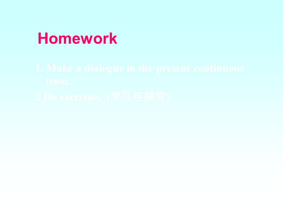 Homework 1. Make a dialogue in the present continuous tense.