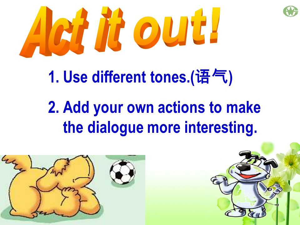 Act it out! Use different tones.(语气)