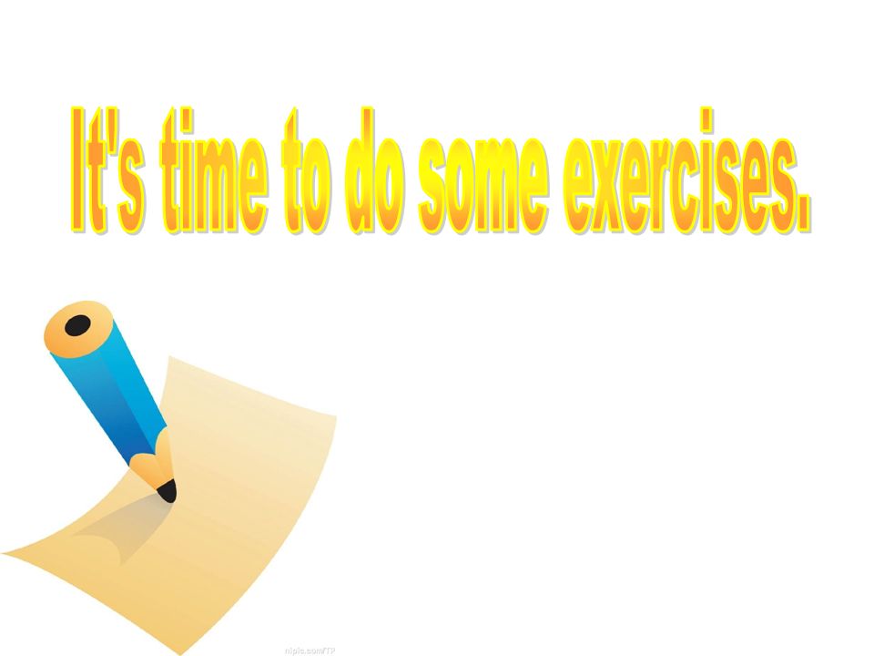 It s time to do some exercises.