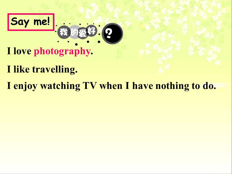 Say me! I love photography. I like travelling. I enjoy watching TV when I have nothing to do.