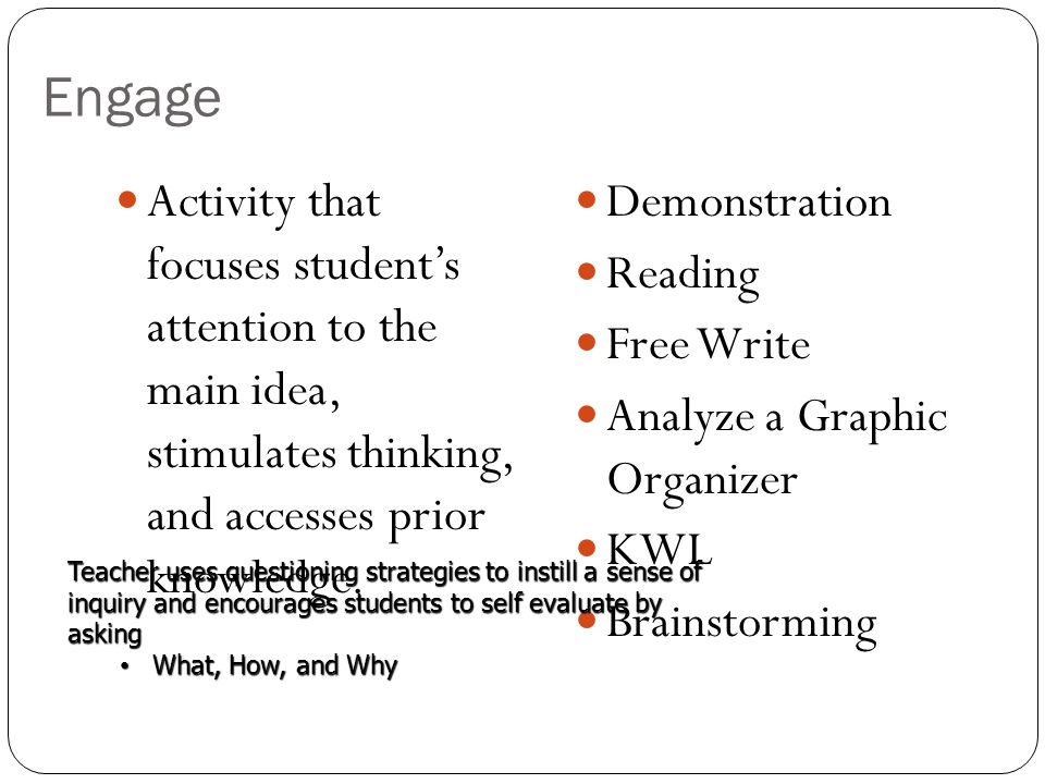 Engage Activity that focuses student’s attention to the main idea, stimulates thinking, and accesses prior knowledge.