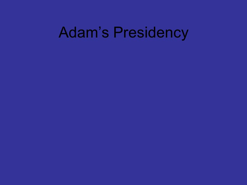 Adam’s Presidency