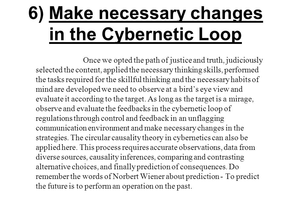 6) Make necessary changes in the Cybernetic Loop