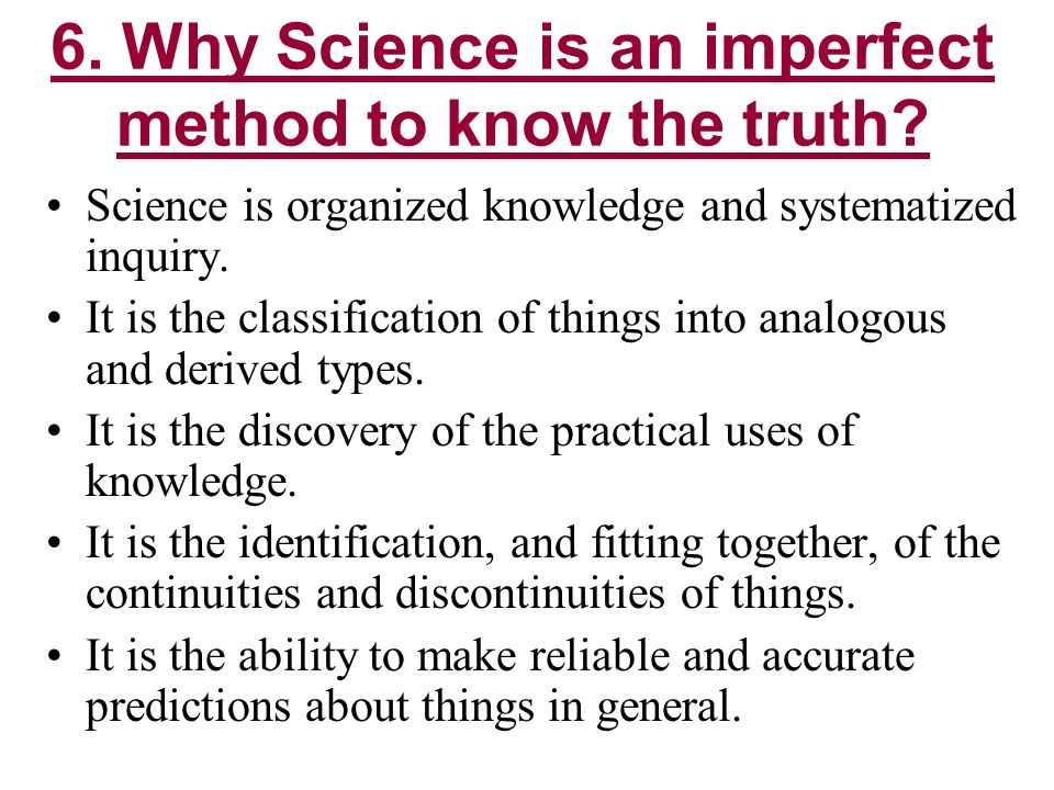 6. Why Science is an imperfect method to know the truth